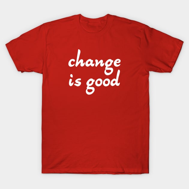 Change is good T-Shirt by PallKris